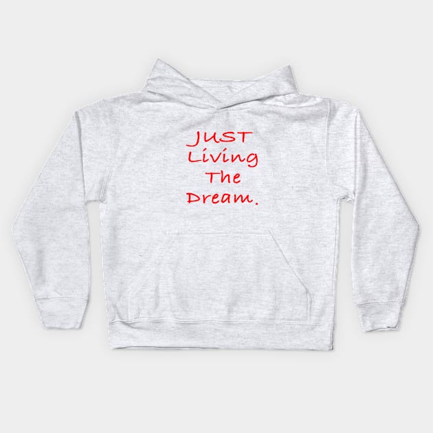 Just living the dream Kids Hoodie by TheAlmighty1